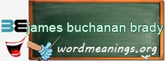 WordMeaning blackboard for james buchanan brady